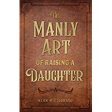 The Manly Art of Raising a Daughter Alan Migliorato (Paperback) For Cheap