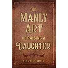 The Manly Art of Raising a Daughter Alan Migliorato (Paperback) For Cheap