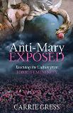 The Anti-Mary Exposed: Rescuing the Culture from Toxic Femininity Carrie Gress (Hardcover) Sale