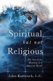 Spiritual But Not Religious: The Search for Meaning in a Material World John Bartunek, L.C. (Paperback) Supply