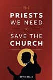 The Priests We Need to Save the Church Kevin Wells (Paperback) Online now