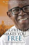 Forgiveness Makes You Free: A Dramatic Story of Healing and Reconciliation from the Heart of Rwanda Fr. Ubald Rugirangoga (Paperback) For Cheap