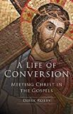 A Life of Conversion: Meeting Christ in the Gospels Derek Rotty (Paperback) on Sale