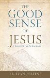 The Good Sense of Jesus: a Commentary on the Beatitudes Fr. Ivan Pertine (Paperback) Cheap