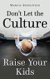 Don t Let the Culture Raise Your Kids Marcia Segelstein (Paperback) Online Hot Sale