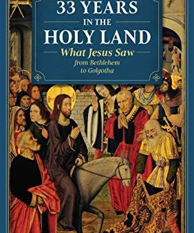 33 Years in the Holy Land: What Jesus Saw from Bethlehem to Golgotha Fr. A.G. Sertillanges (Paperback) For Sale