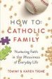 How to Catholic Family: Nurturing Faith in the Messiness of Everyday Life Tommy Tighe (Paperback) Hot on Sale