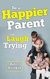 Be a Happier Parent or Laugh Trying Betsy Kerekes (Paperback) Sale